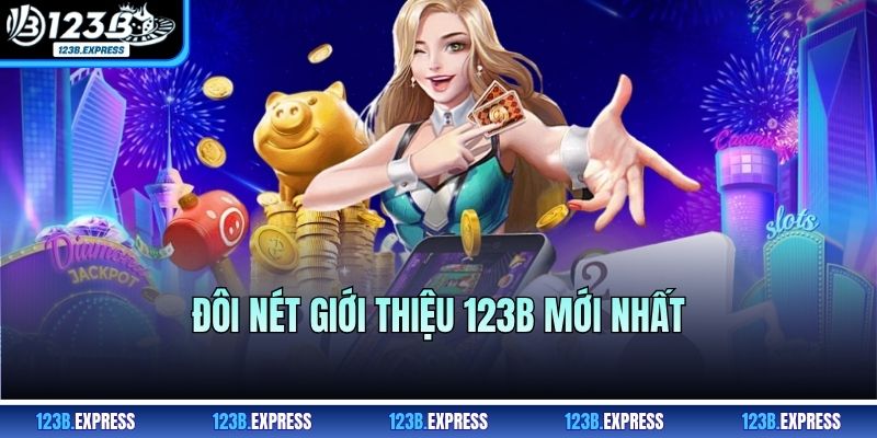 Đôi nét giới thiệu 123B mới nhất